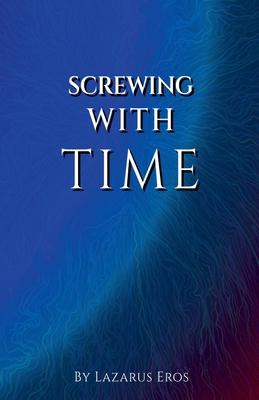 Screwing With Time B0GX5LDXGC Book Cover
