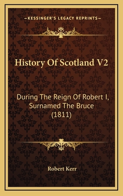 History Of Scotland V2: During The Reign Of Rob... 1165063425 Book Cover