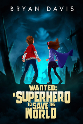 Wanted: A Superhero to Save the World 1946253375 Book Cover