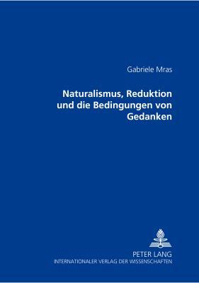 Naturalismus, Reduktion und die Bedingungen von... [German] 3631379633 Book Cover