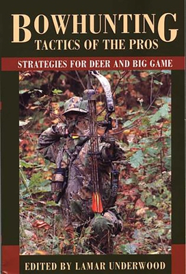 Bowhunting Tactics of the Pros: Strategies for ... 1585745898 Book Cover