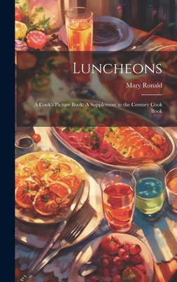 Luncheons: A Cook's Picture Book: A Supplement ... 1019614404 Book Cover