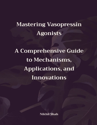 Mastering Vasopressin Agonists: A Comprehensive...            Book Cover