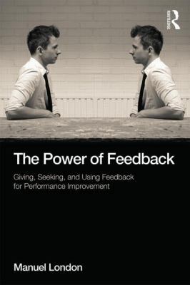 The Power of Feedback: Giving, Seeking, and Usi... 1848725485 Book Cover