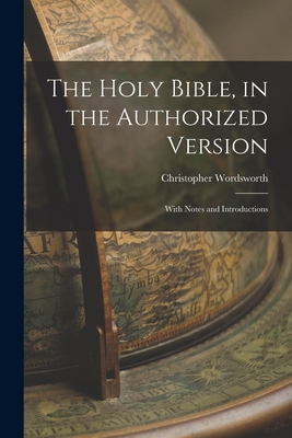 The Holy Bible, in the Authorized Version; With... 1017101124 Book Cover