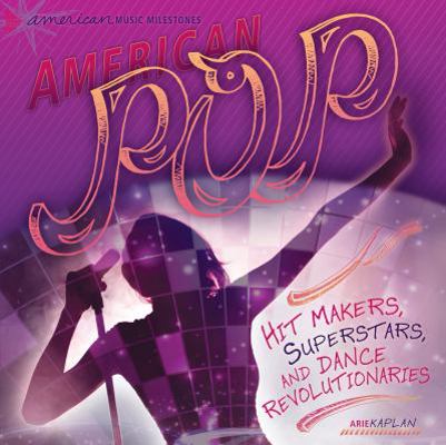 American Pop: Hit Makers, Superstars, and Dance... 0761345043 Book Cover