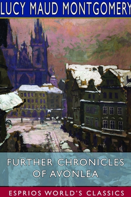 Further Chronicles of Avonlea (Esprios Classics) 1714544605 Book Cover