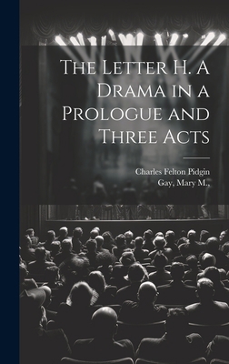 The Letter H. A Drama in a Prologue and Three Acts 1020501642 Book Cover