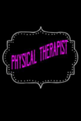 physical therapist: Notebook | Journal | Diary | 110 Lined pages | 6 x 9 in | 15.24 x 22.86 cm | Doodle Book | Funny Great Gift