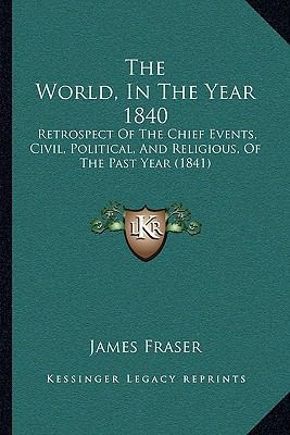 The World, In The Year 1840: Retrospect Of The ... 1165773740 Book Cover