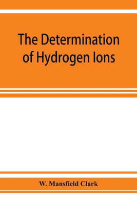 The determination of hydrogen ions; an elementa... 9353925762 Book Cover