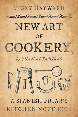 New Art of Cookery: A Spanish Friar's Kitchen N... B0DK4JGC6G Book Cover