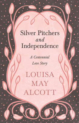 Silver Pitchers: and Independence;A Centennial ... 1528714245 Book Cover