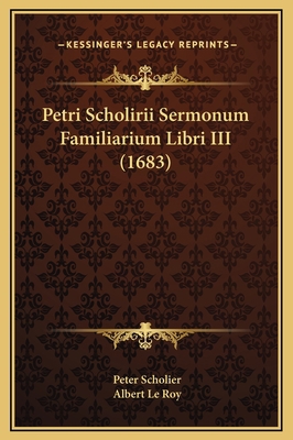 Petri Scholirii Sermonum Familiarium Libri III ... [Latin] 1169362877 Book Cover