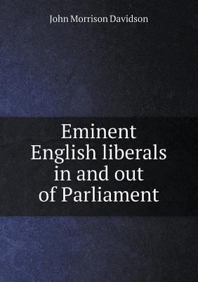 Eminent English liberals in and out of Parliament 5518461194 Book Cover