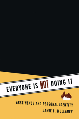 Everyone Is Not Doing It: Abstinence and Person... 0226547574 Book Cover