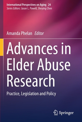 Advances in Elder Abuse Research: Practice, Leg... 3030250954 Book Cover