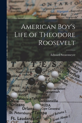American Boy's Life of Theodore Roosevelt 101751030X Book Cover