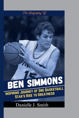 The Biography Of Ben Simmons: Inspiring Journey...            Book Cover