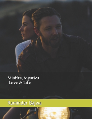 Misfits, Mystics, Love and Life 1541225147 Book Cover