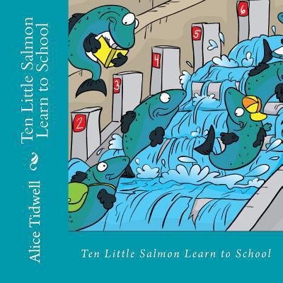 Ten Little Salmon Learn to School: A Counting Book 149957178X Book Cover