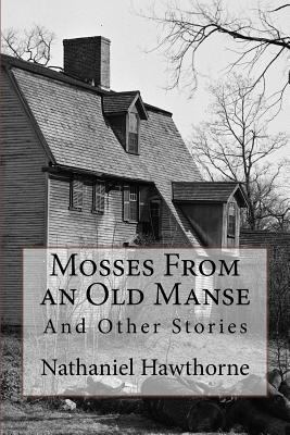 Mosses From an Old Manse: And Other Stories 1543134971 Book Cover
