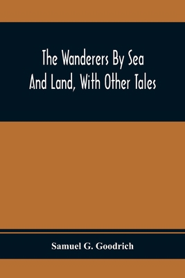 The Wanderers By Sea And Land, With Other Tales 9354410774 Book Cover