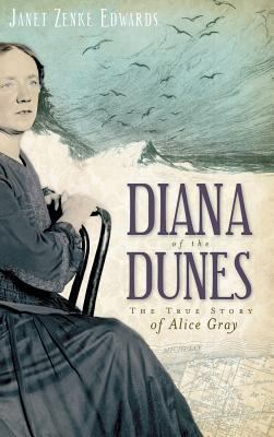 Diana of the Dunes: The True Story of Alice Gray 1540224376 Book Cover