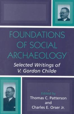 Foundations of Social Archaeology: Selected Wri... 0759105936 Book Cover