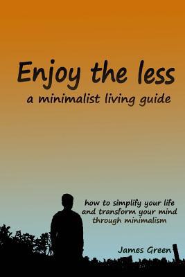 Enjoy the less, a minimalist living guide: How ... 1973712350 Book Cover