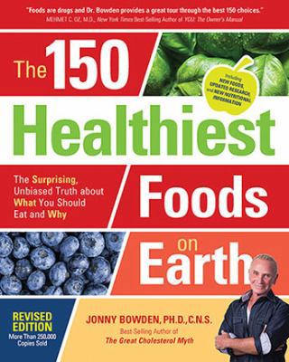 The 150 Healthiest Foods on Earth, Revised Edit... 1592337643 Book Cover