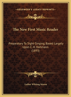 The New First Music Reader: Preparatory To Sigh... 1169708323 Book Cover