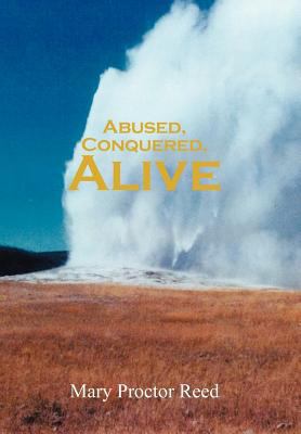 Abused, Conquered, Alive 1475952708 Book Cover