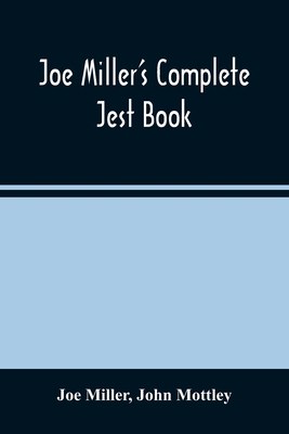 Joe Miller'S Complete Jest Book: Being A Collec... 935448865X Book Cover