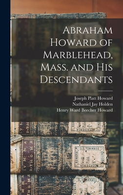 Abraham Howard of Marblehead, Mass. and His Des... 1013913841 Book Cover