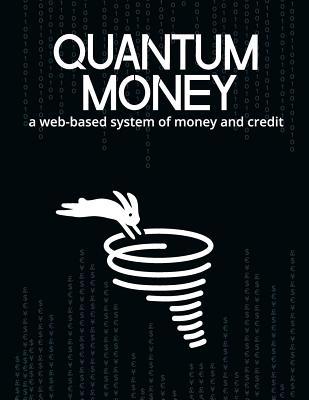 Quantum Money: A web-based system of money and ... 1517264049 Book Cover