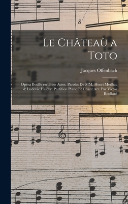 Le châteaù a Toto; opéra bouffe en trois actes.... [French] 1017720304 Book Cover
