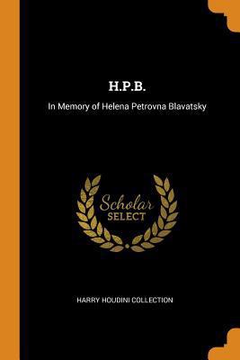 H.P.B.: In Memory of Helena Petrovna Blavatsky 0344222276 Book Cover