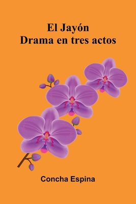 El Jay n: Drama En Tres Actos [Spanish] 9371777222 Book Cover