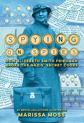 Spying on Spies: How Elizebeth Smith Friedman B... 1419767313 Book Cover