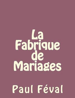 La Fabrique de Mariages [French] 1492735035 Book Cover