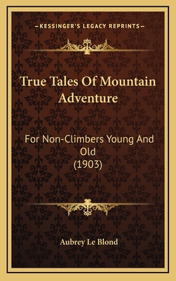 True Tales Of Mountain Adventure: For Non-Climb... 1165862794 Book Cover