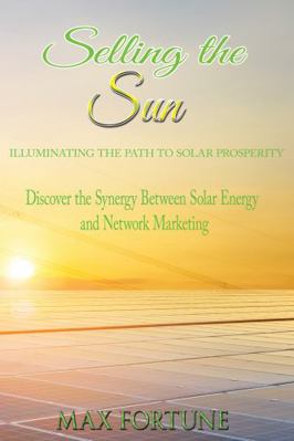 Paperback Selling the Sun : Discover the Synergy Between Solar Energy and Network Marketing Book