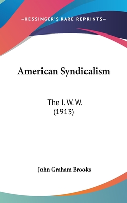 American Syndicalism: The I. W. W. (1913) 1436951216 Book Cover