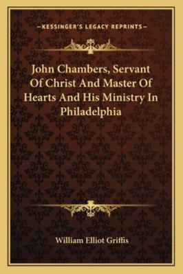 John Chambers, Servant Of Christ And Master Of ... 1163084727 Book Cover