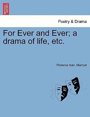 For Ever and Ever; A Drama of Life, Etc. 1241366713 Book Cover