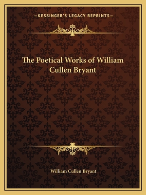 The Poetical Works of William Cullen Bryant 1162613661 Book Cover