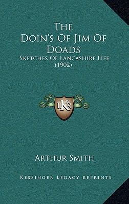 The Doin's of Jim of Doads: Sketches of Lancash... 1165167999 Book Cover