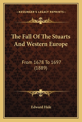 The Fall Of The Stuarts And Western Europe: Fro... 1165378965 Book Cover