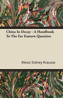 China in Decay - A Handbook to the Far Eastern ... 144608468X Book Cover